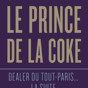 Le Prince de la coke : Dealer du Tout-Paris... la suite (eBook)